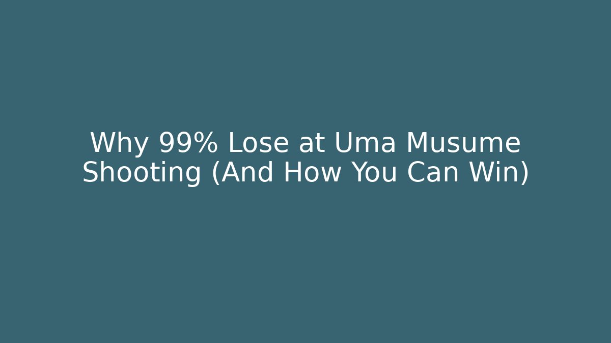 Why 99% Lose at Uma Musume Shooting (And How You Can Win)