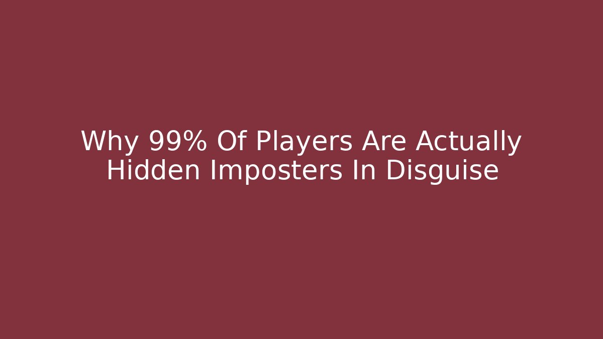 Why 99% Of Players Are Actually Hidden Imposters In Disguise - Critter Realm