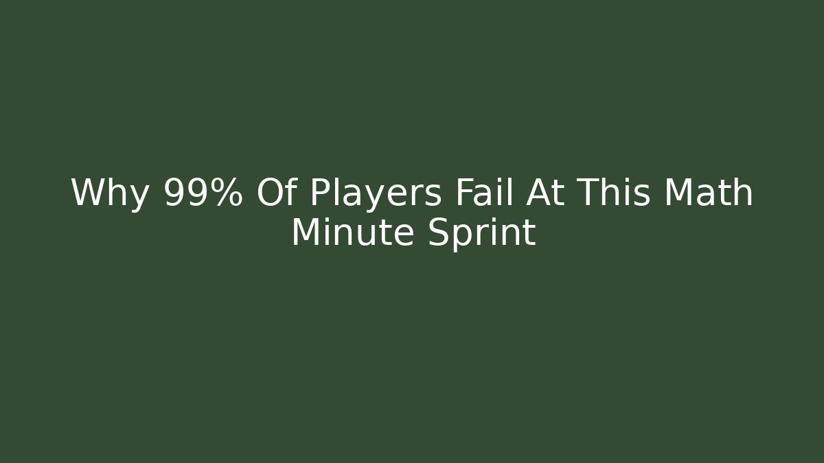 Why 99% Of Players Fail At This Math Minute Sprint