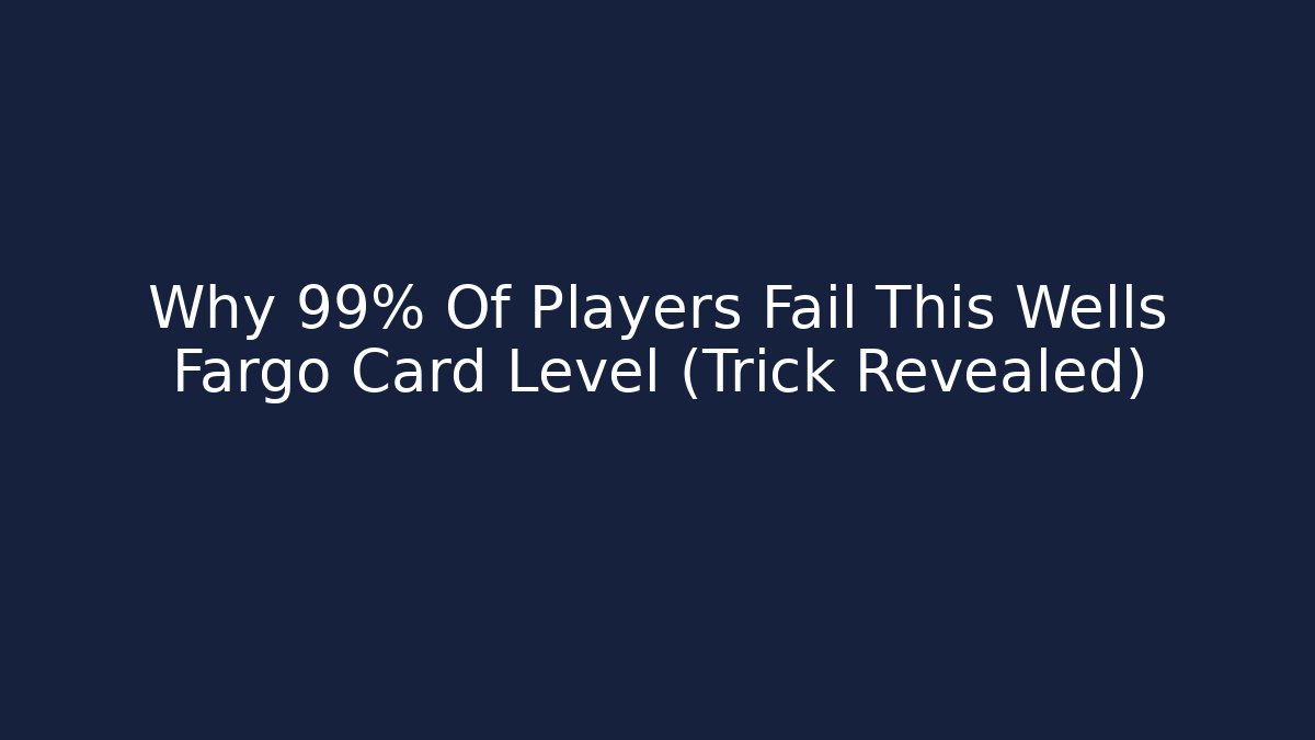 Why 99% Of Players Fail This Wells Fargo Card Level (Trick Revealed)