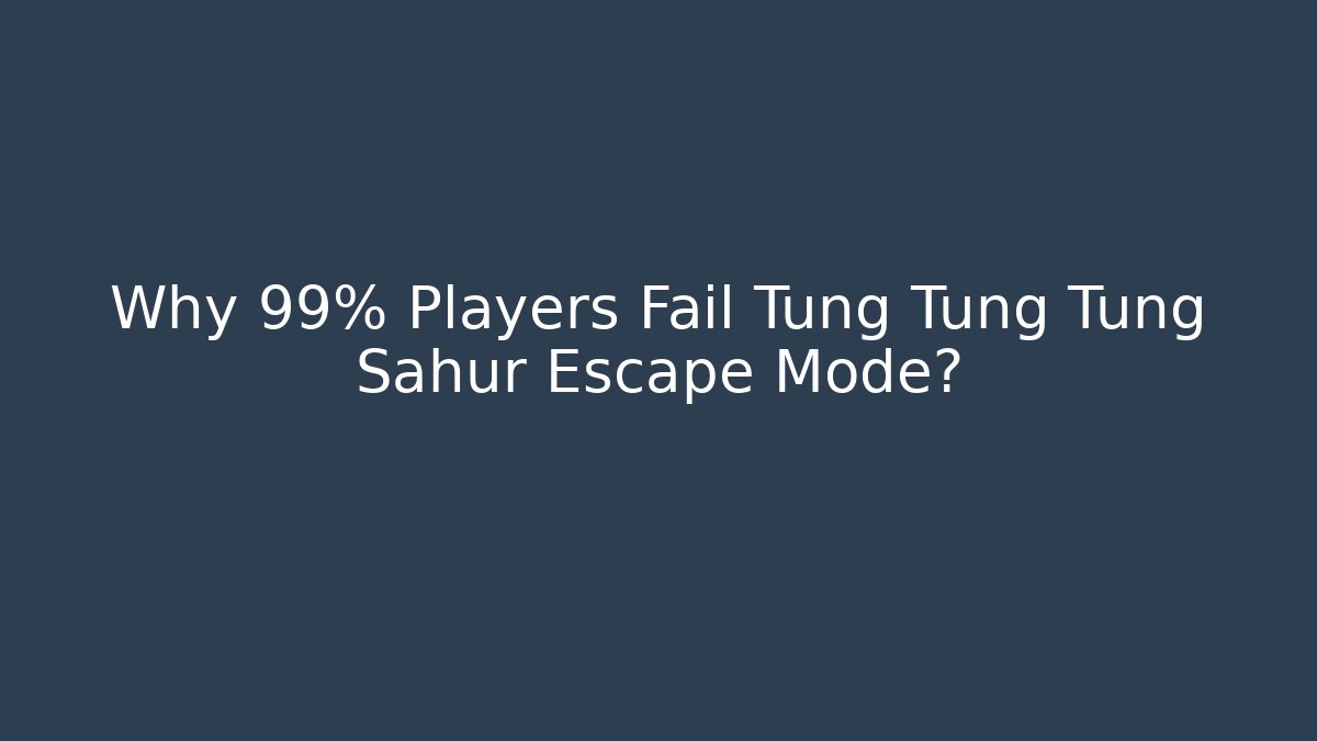 Why 99% Players Fail Tung Tung Tung Sahur Escape Mode?