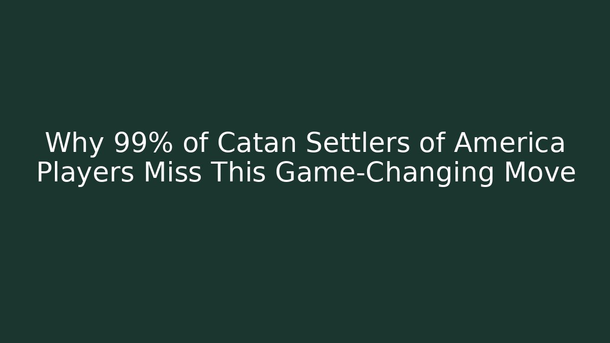 Why 99% of Catan Settlers of America Players Miss This Game-Changing Move