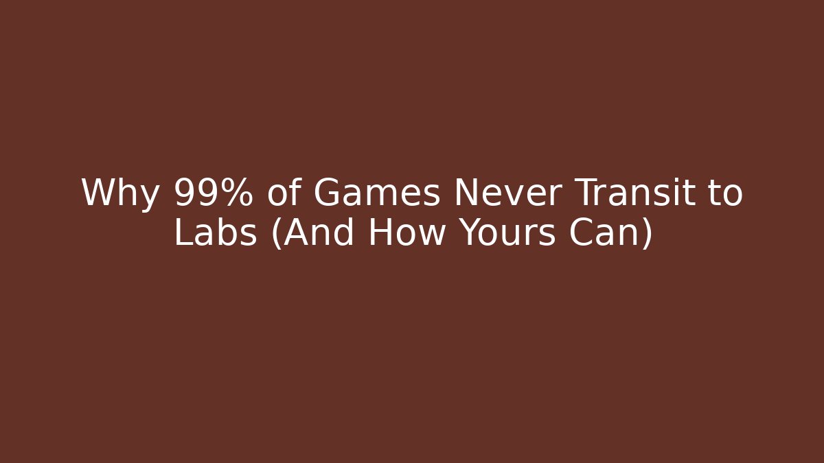 Why 99% of Games Never Transit to Labs (And How Yours Can)