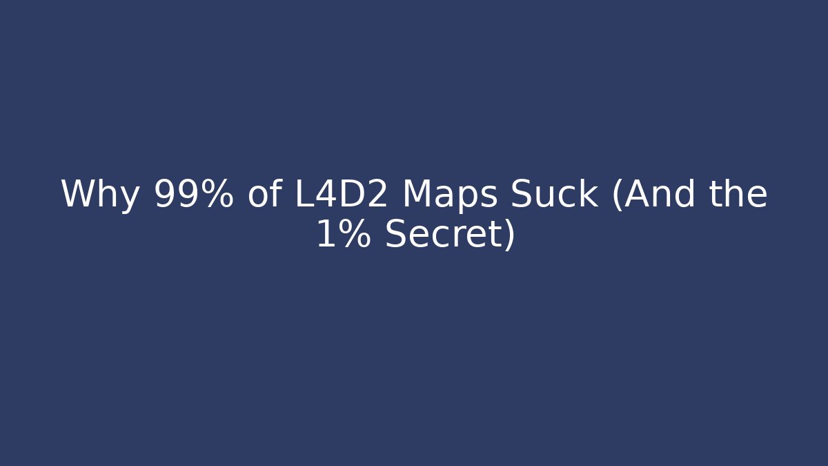 Why 99% of L4D2 Maps Suck (And the 1% Secret)