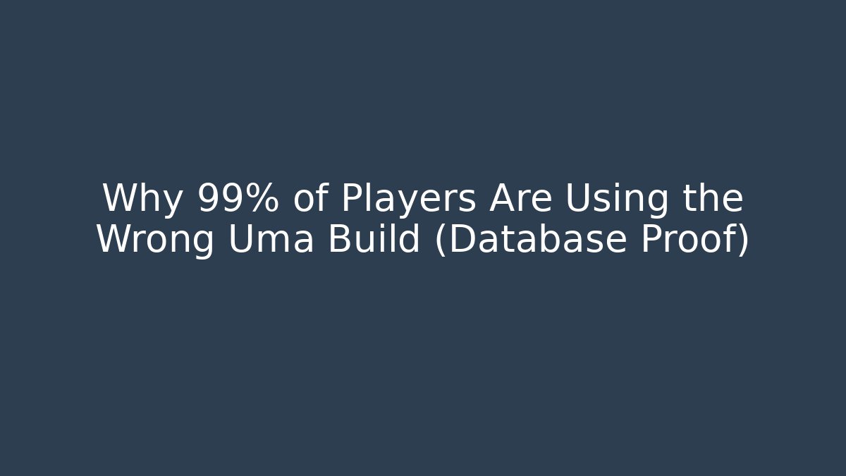 Why 99% of Players Are Using the Wrong Uma Build (Database Proof)
