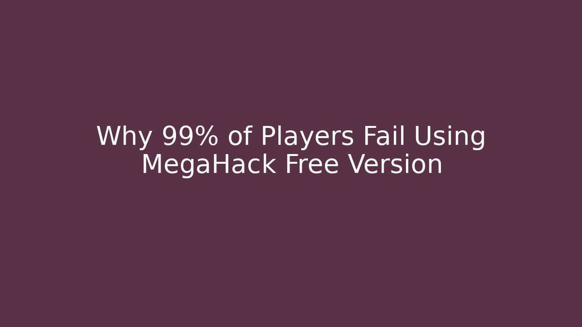 Why 99% of Players Fail Using MegaHack Free Version