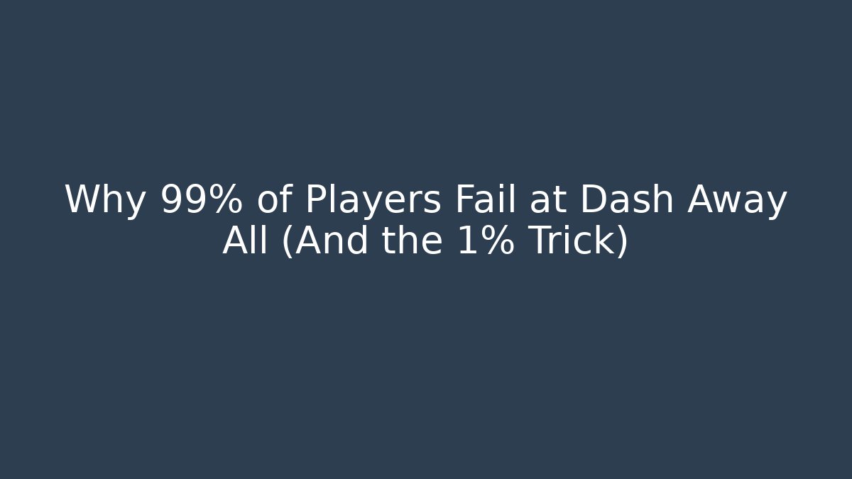 Why 99% of Players Fail at Dash Away All (And the 1% Trick)