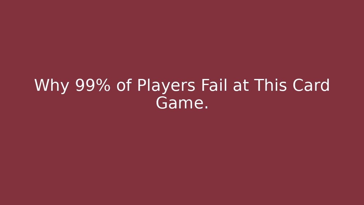 Why 99% of Players Fail at This Card Game.