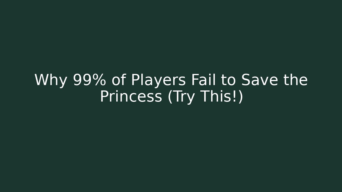 Why 99% of Players Fail to Save the Princess (Try This!)