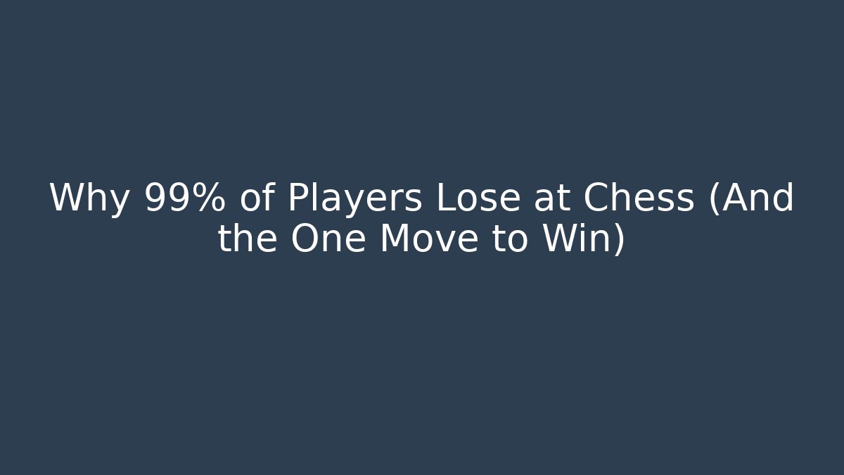 Why 99% of Players Lose at Chess (And the One Move to Win)
