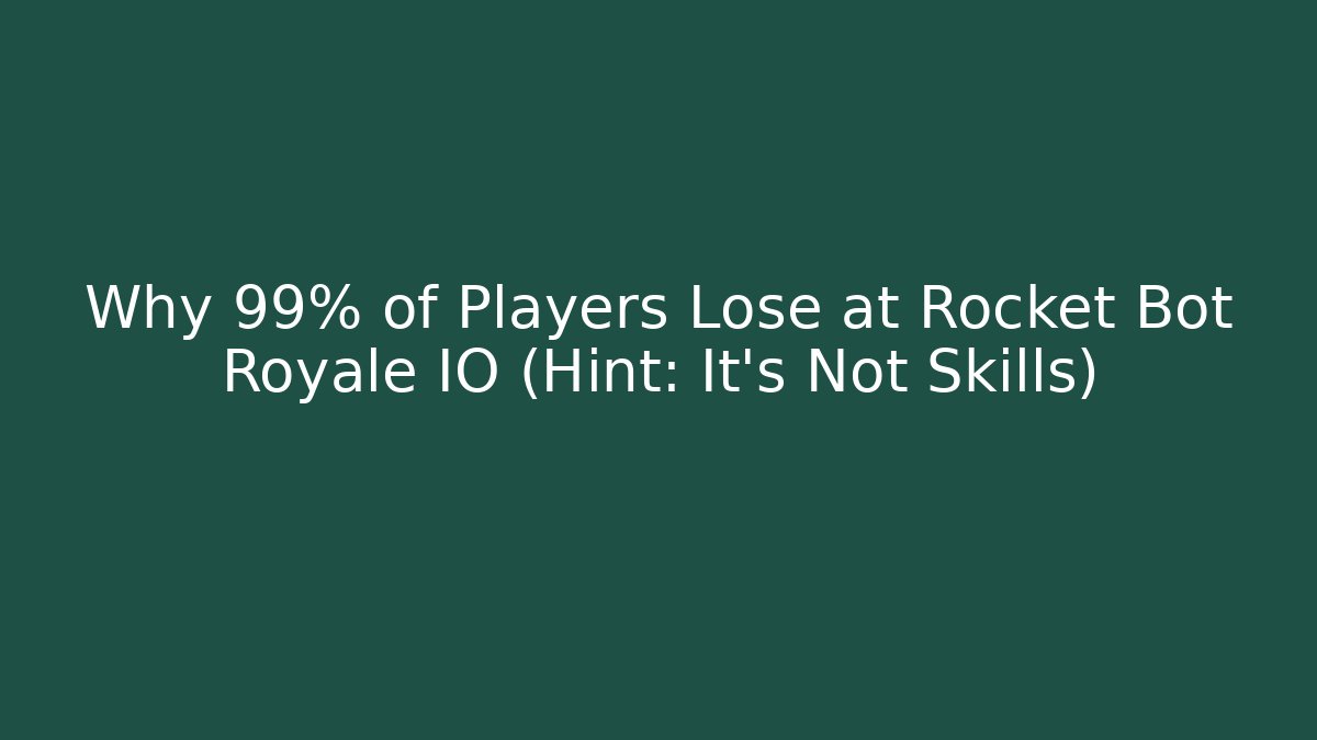 Why 99% of Players Lose at Rocket Bot Royale IO (Hint: It’s Not Skills)