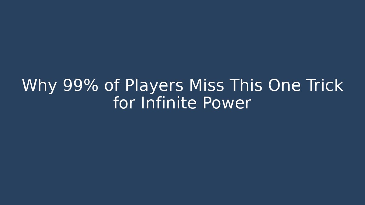 Why 99% of Players Miss This One Trick for Infinite Power