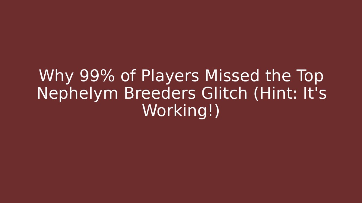 Why 99% of Players Missed the Top Nephelym Breeders Glitch (Hint: It's Working!) - Critter Realm