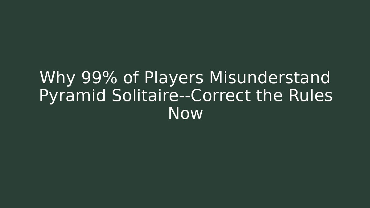 Why 99% of Players Misunderstand Pyramid Solitaire—Correct the Rules Now