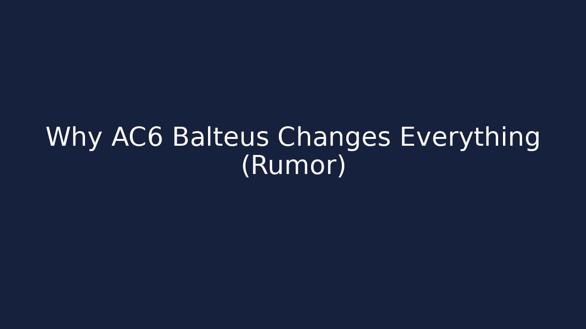 Why AC6 Balteus Changes Everything (Rumor) - Critter Realm