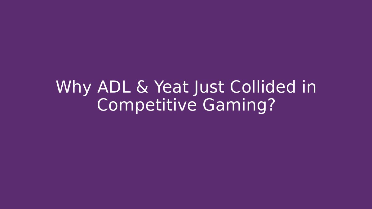 Why ADL & Yeat Just Collided in Competitive Gaming? - Critter Realm