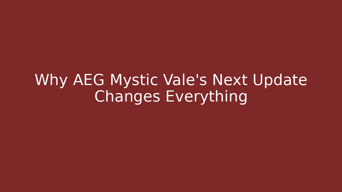 Why AEG Mystic Vale's Next Update Changes Everything
