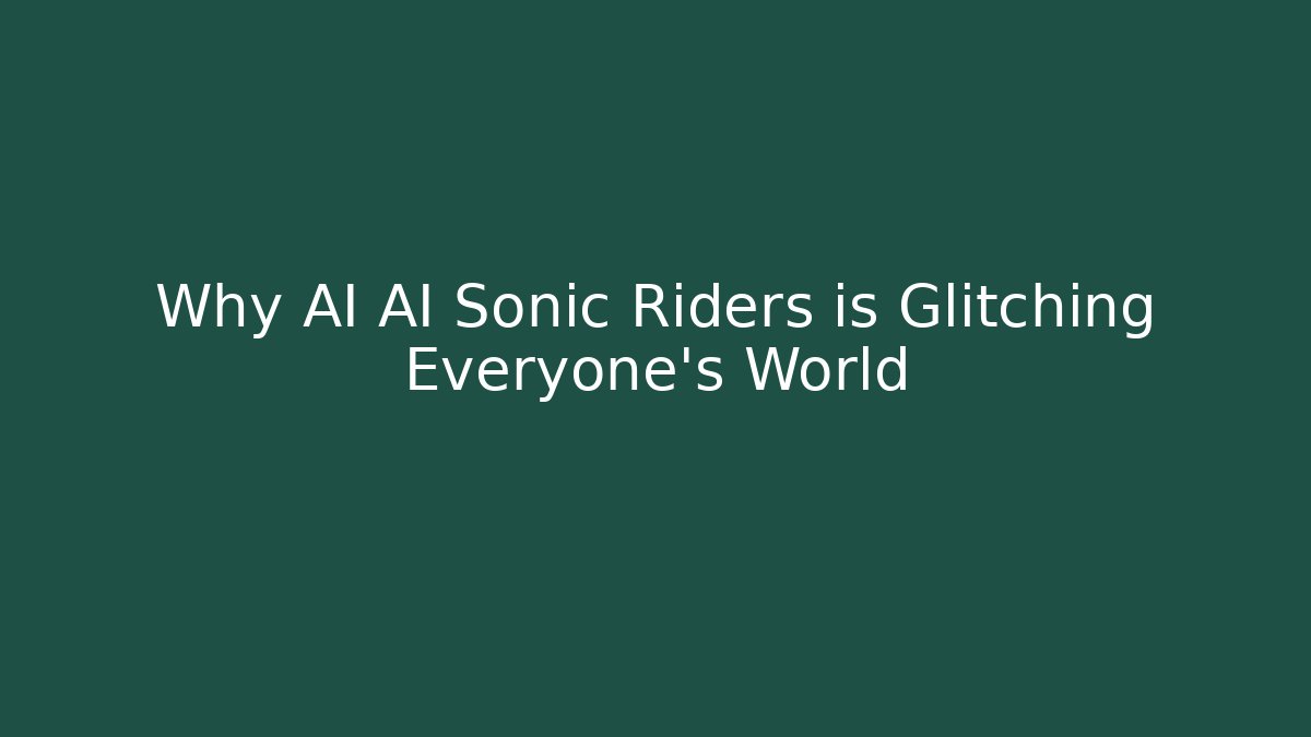 Why AI AI Sonic Riders is Glitching Everyone's World - Critter Realm