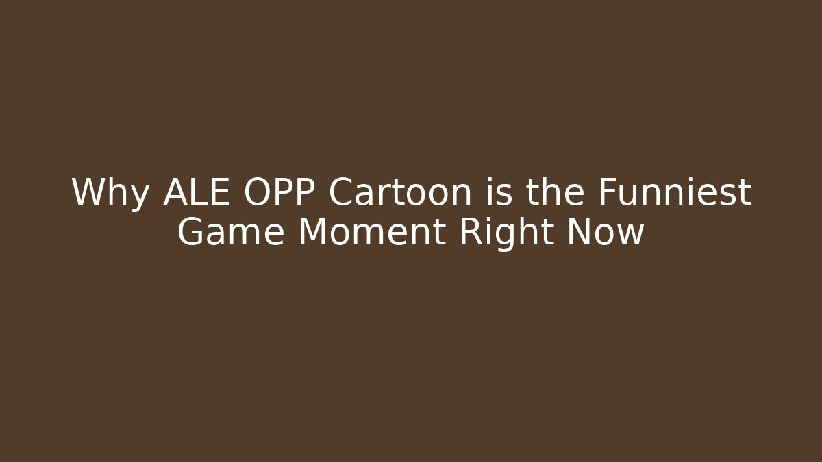Why ALE OPP Cartoon is the Funniest Game Moment Right Now - Critter Realm