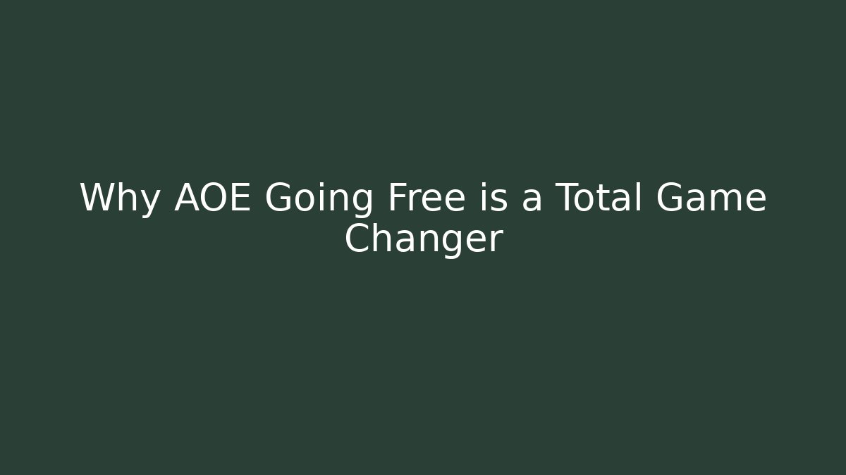 Why AOE Going Free is a Total Game Changer