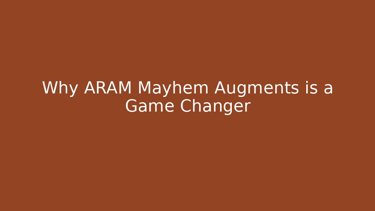 Why ARAM Mayhem Augments is a Game Changer
