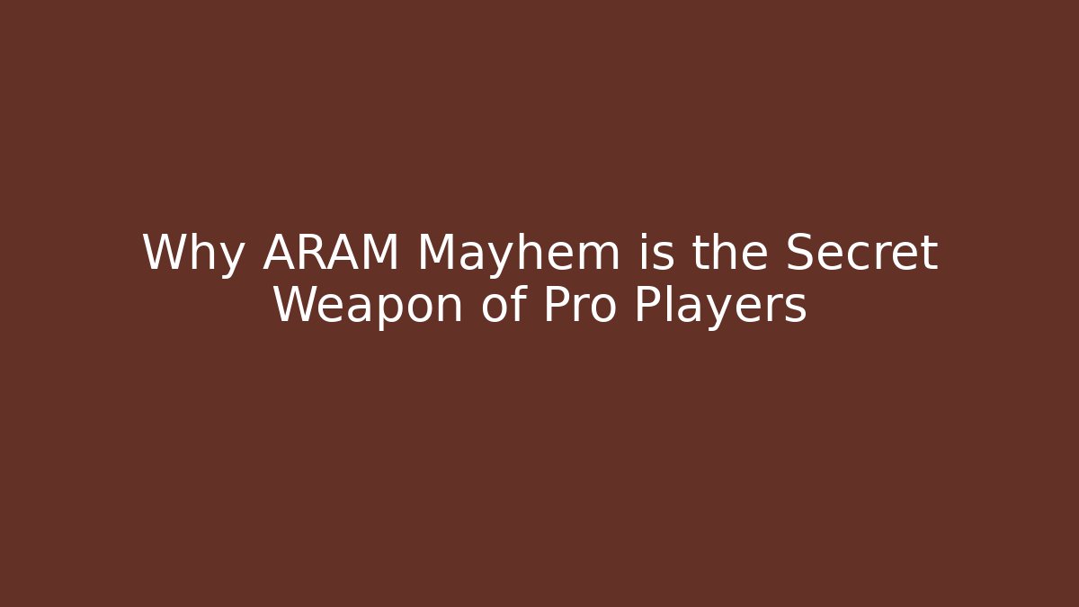 Why ARAM Mayhem is the Secret Weapon of Pro Players