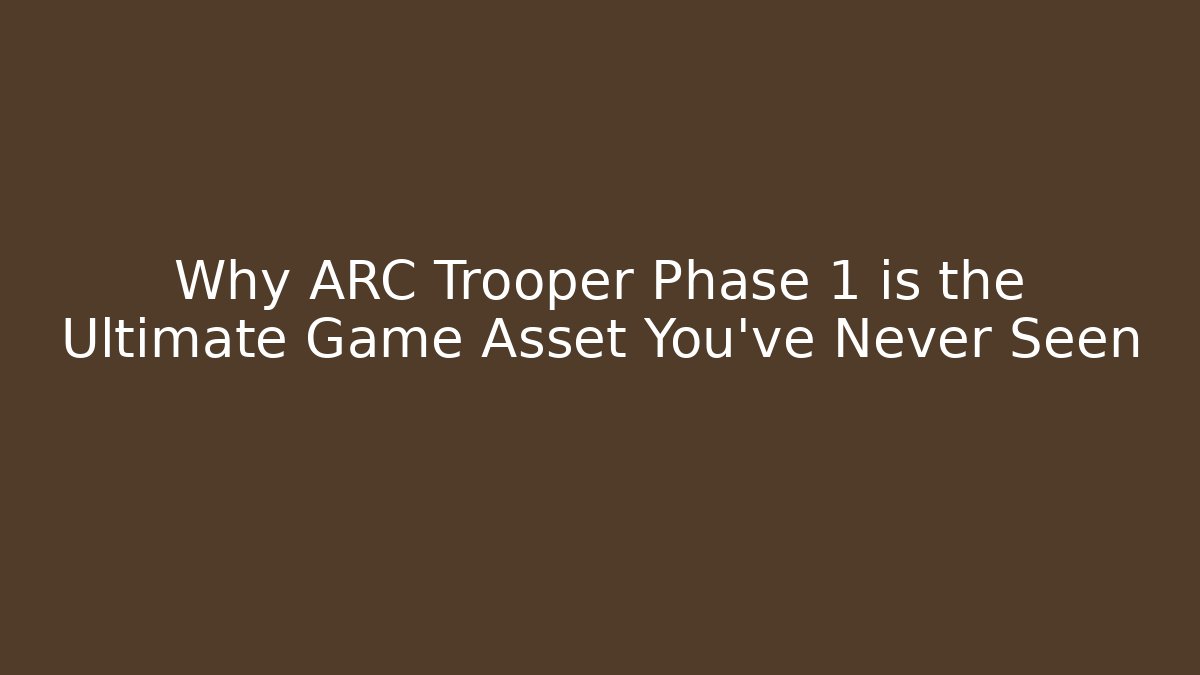 Why ARC Trooper Phase 1 is the Ultimate Game Asset You’ve Never Seen
