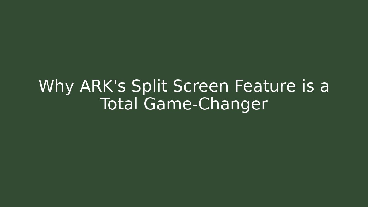Why ARK's Split Screen Feature is a Total Game-Changer