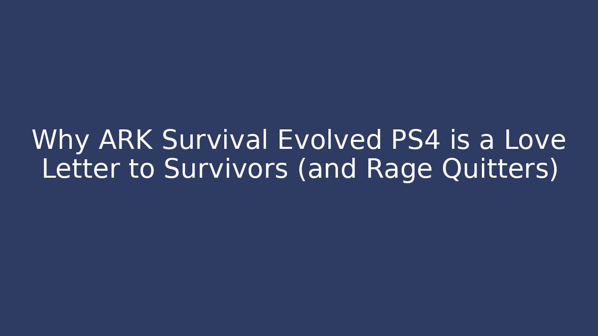 Why ARK Survival Evolved PS4 is a Love Letter to Survivors (and Rage Quitters)