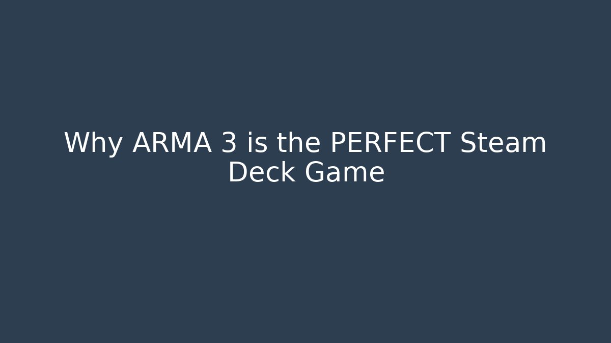 Why ARMA 3 is the PERFECT Steam Deck Game