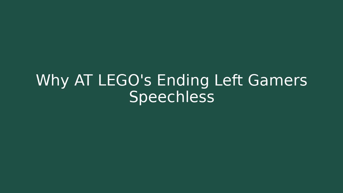 Why AT LEGO’s Ending Left Gamers Speechless