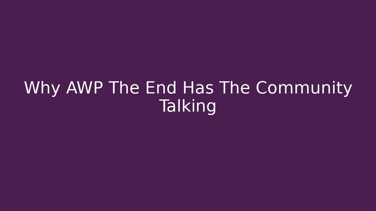 Why AWP The End Has The Community Talking