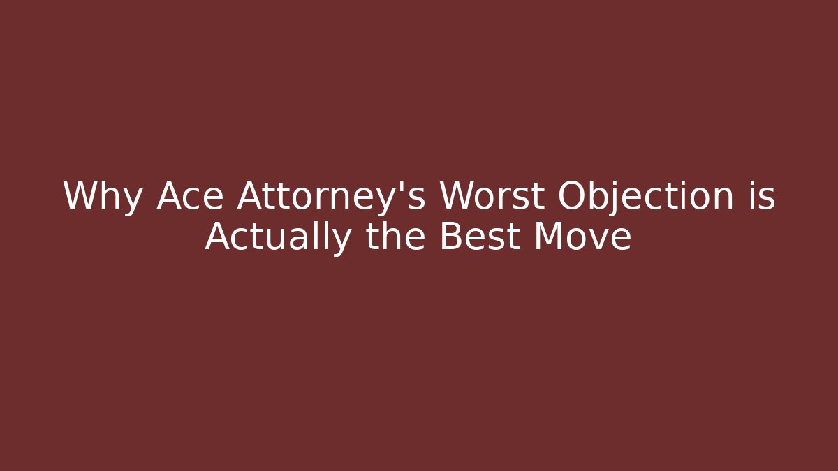 Why Ace Attorney’s Worst Objection is Actually the Best Move - Critter Realm