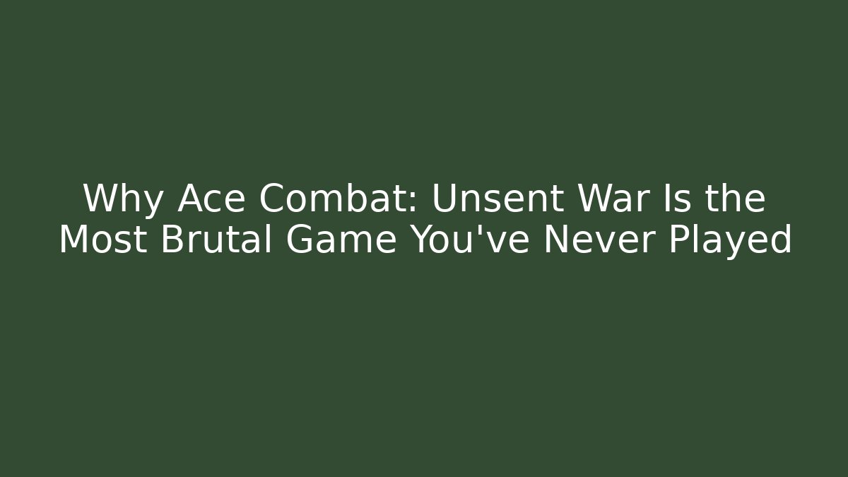 Why Ace Combat: Unsent War Is the Most Brutal Game You’ve Never Played