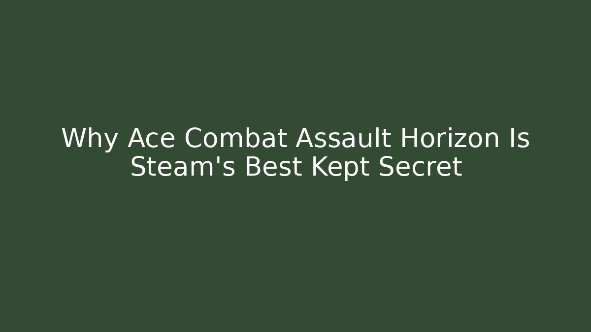Why Ace Combat Assault Horizon Is Steam's Best Kept Secret