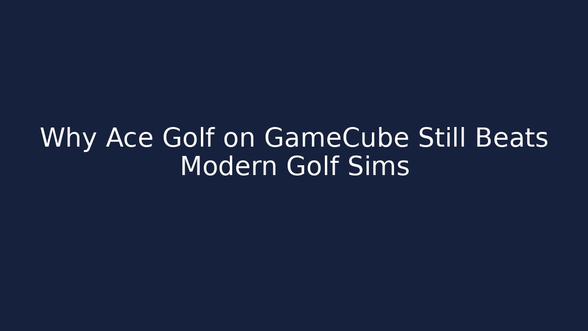 Why Ace Golf on GameCube Still Beats Modern Golf Sims