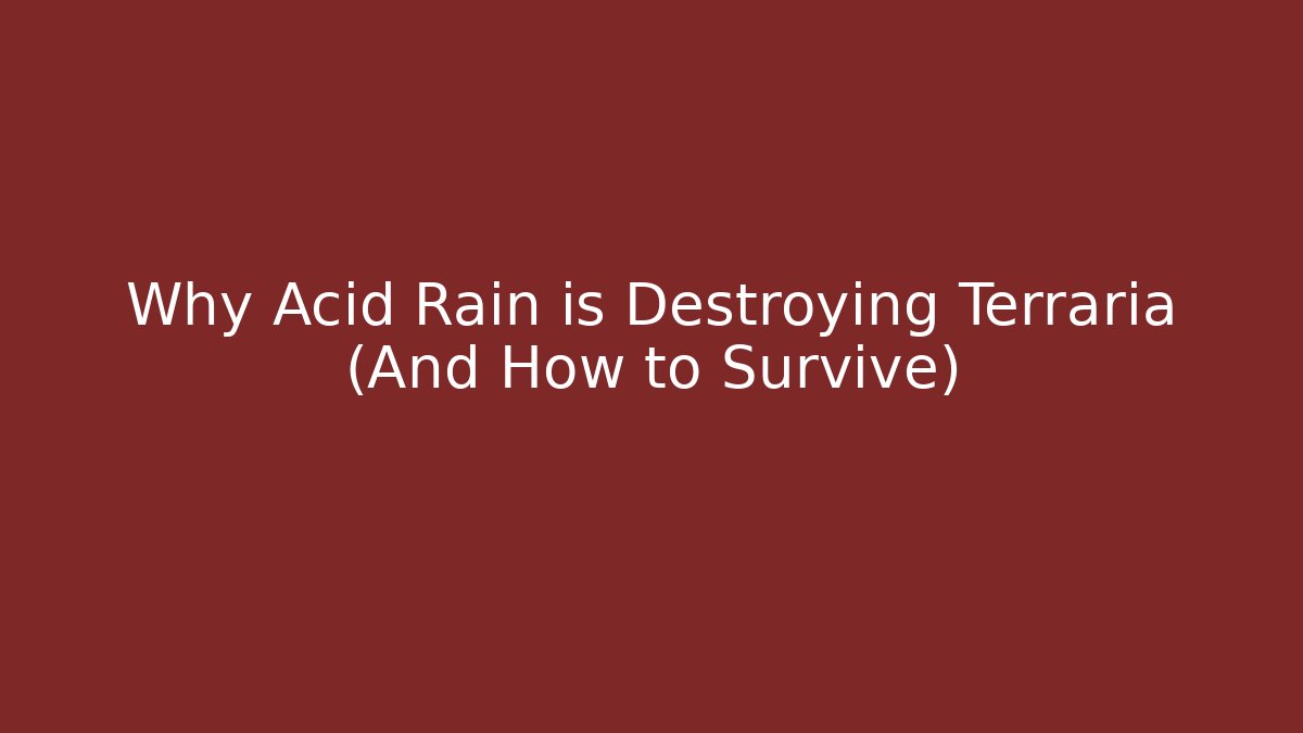 Why Acid Rain is Destroying Terraria (And How to Survive)