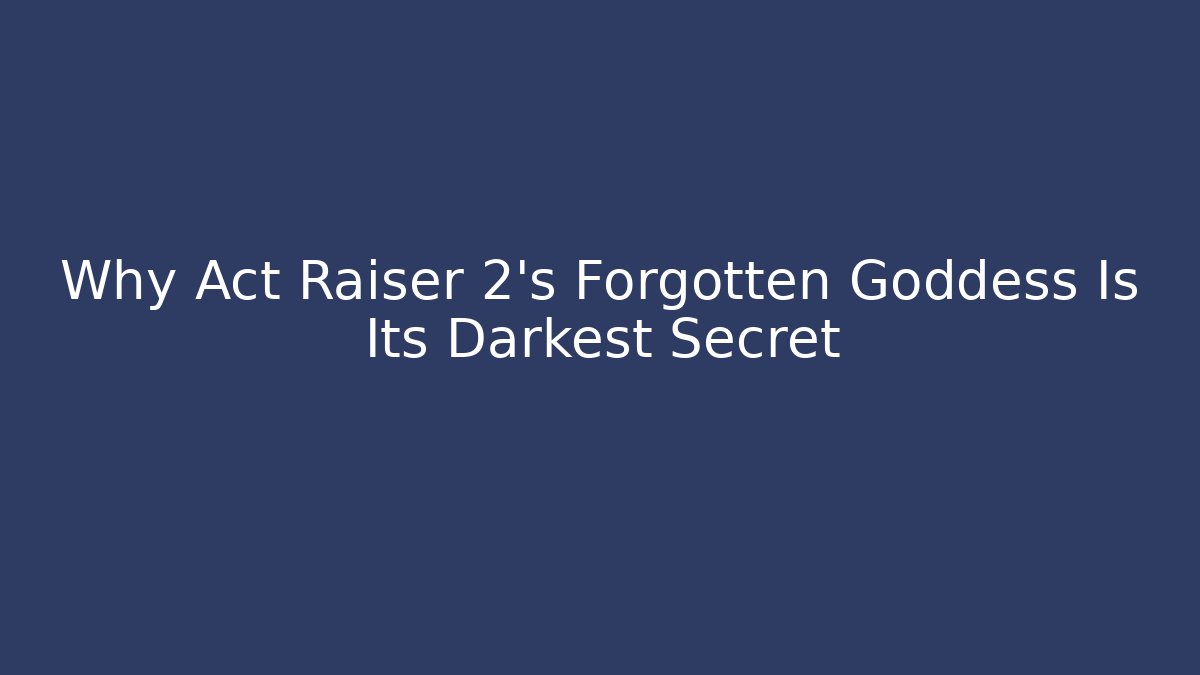 Why Act Raiser 2’s Forgotten Goddess Is Its Darkest Secret