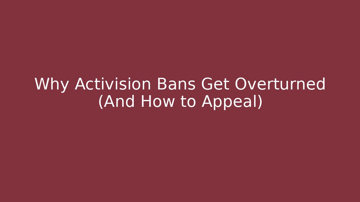 Why Activision Bans Get Overturned (And How to Appeal)