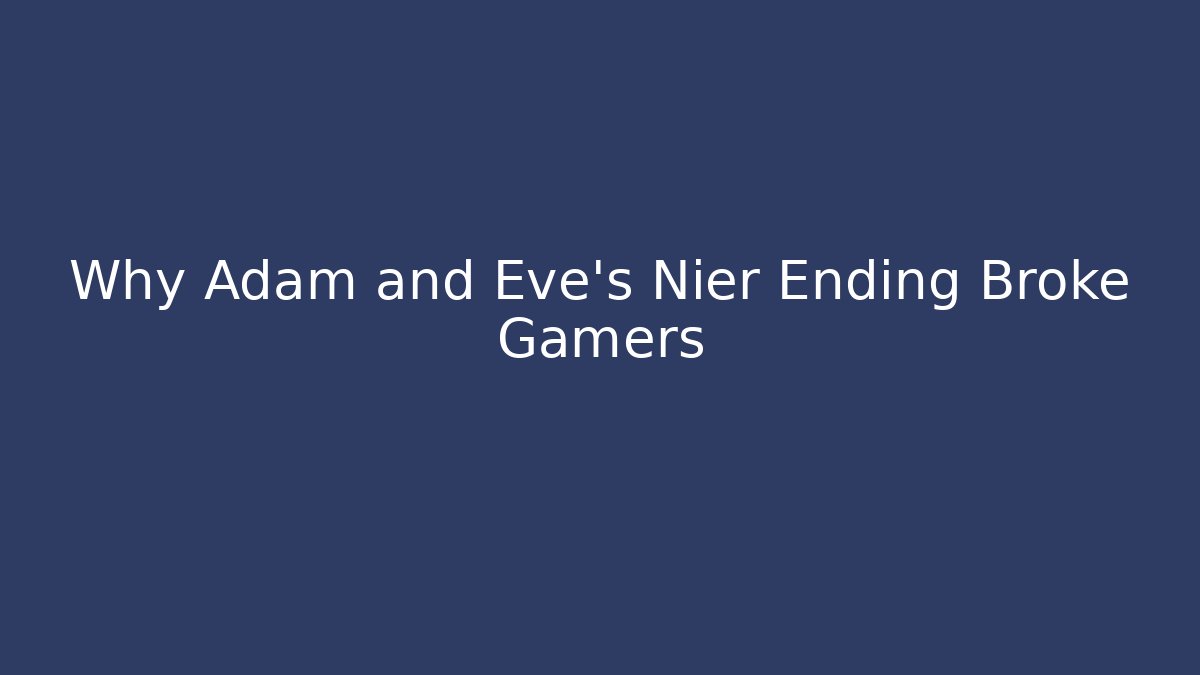 Why Adam and Eve's Nier Ending Broke Gamers