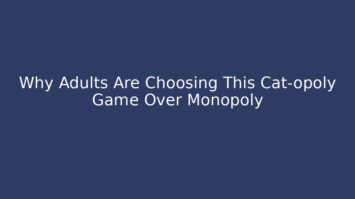 Why Adults Are Choosing This Cat-opoly Game Over Monopoly