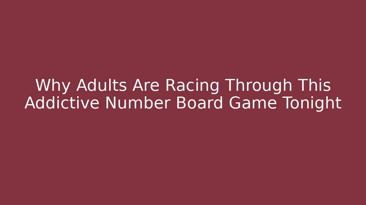 Why Adults Are Racing Through This Addictive Number Board Game Tonight