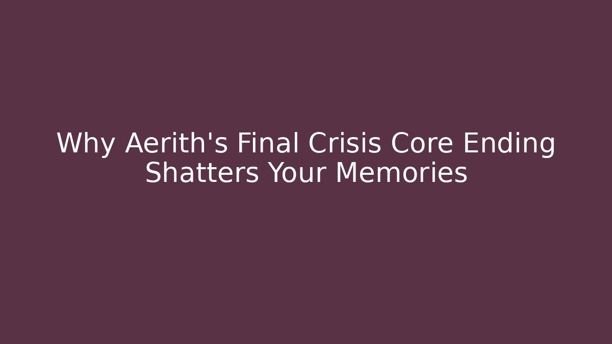Why Aerith's Final Crisis Core Ending Shatters Your Memories