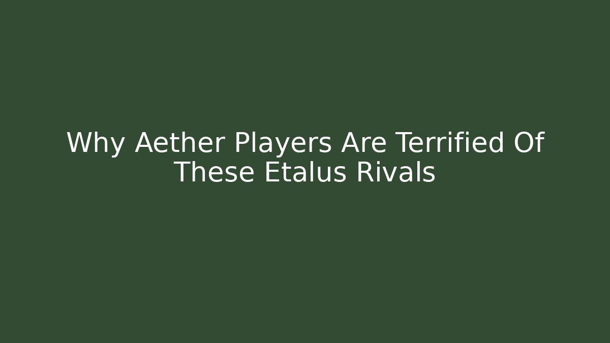 Why Aether Players Are Terrified Of These Etalus Rivals - Critter Realm