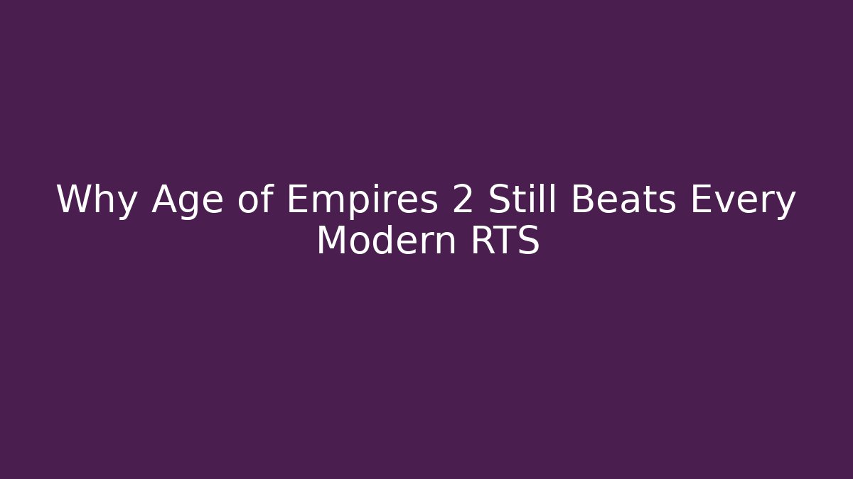 Why Age of Empires 2 Still Beats Every Modern RTS