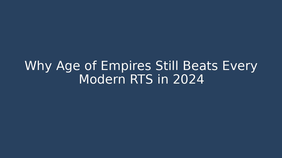 Why Age of Empires Still Beats Every Modern RTS in 2024