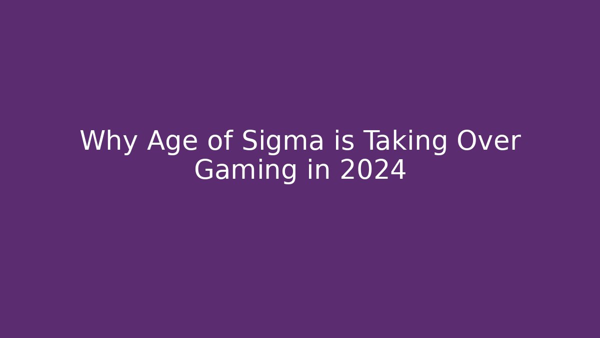 Why Age of Sigma is Taking Over Gaming in 2024 - Critter Realm