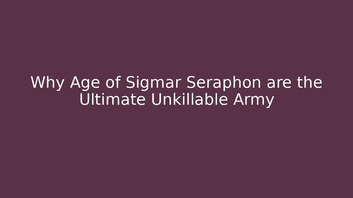 Why Age of Sigmar Seraphon are the Ultimate Unkillable Army