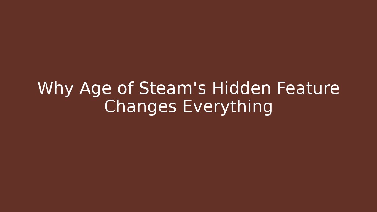 Why Age of Steam's Hidden Feature Changes Everything