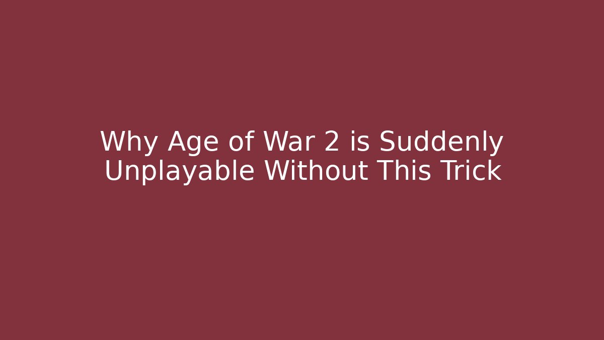 Why Age of War 2 is Suddenly Unplayable Without This Trick